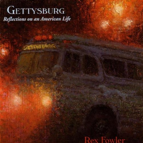 Rex Fowler/Gettysburg: Reflections On An