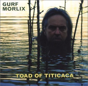 Gurf Morlix/Toad Of Titicaca