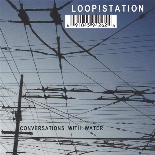 Loop!Station/Conversations With Water