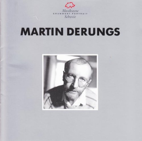 Martin Derungs/Portrait Du Compositeur