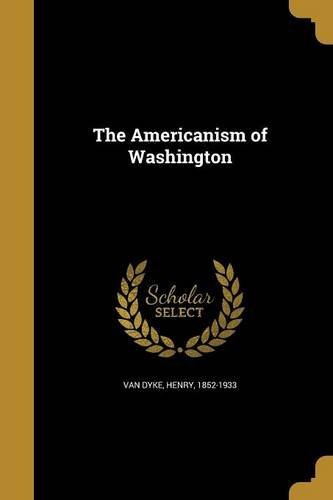Henry Van Dyke/The Americanism of Washington