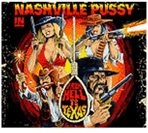 Nashville Pussy From Hell To Texas 