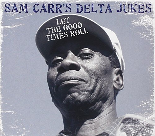 Sam & The Delta Jukes Carr/Let The Good Times Roll