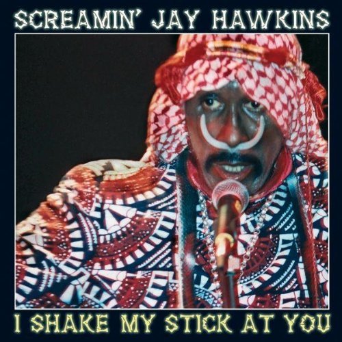Screamin' Jay Hawkins/I Shake My Stick At You