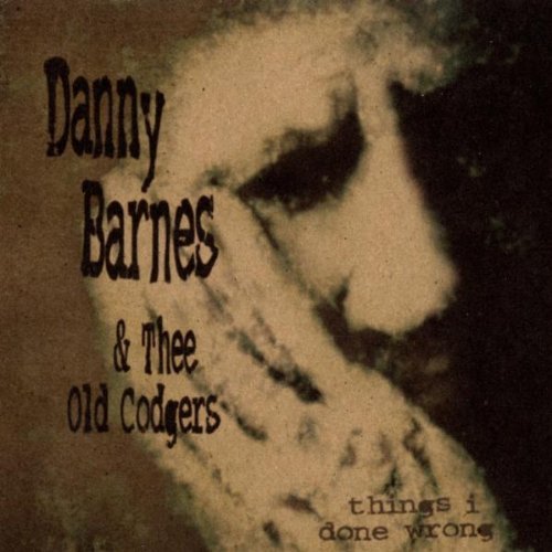 Danny & Thee Old Codger Barnes/Things I Done Wrong