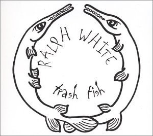 Ralph White/Trash Fish