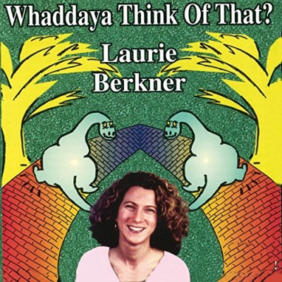 Laurie Berkner/Whaddaya Think Of That?