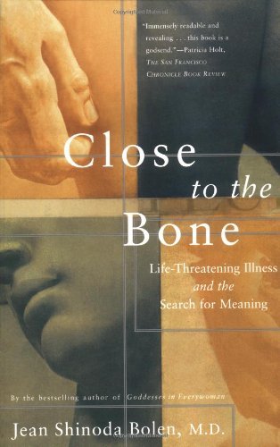 Jean Shinoda Bolen/Close To The Bone@Lifethreatening Illness And The Search For Meanin