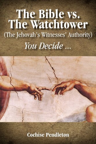 Cochise Pendleton The Bible Vs. The Watchtower (the Jehovah's Witnes 