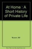 Bill Bryson At Home A Short History Of Private Life 
