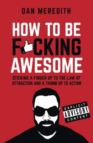 Dan Meredith/How To Be F*cking Awesome