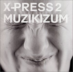 X Press 2 Muzikizum 