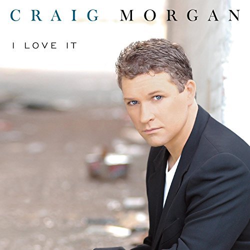 Craig Morgan I Love It 