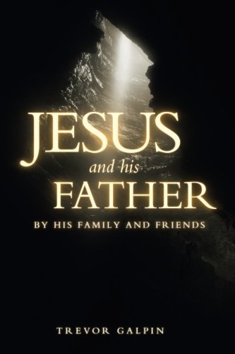 Trevor Galpin Jesus And His Father By His Family And Friends 