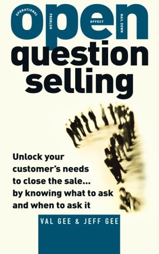 Jeff Gee Open Question Selling Unlock Your Customer's Needs To Close The Sale... 