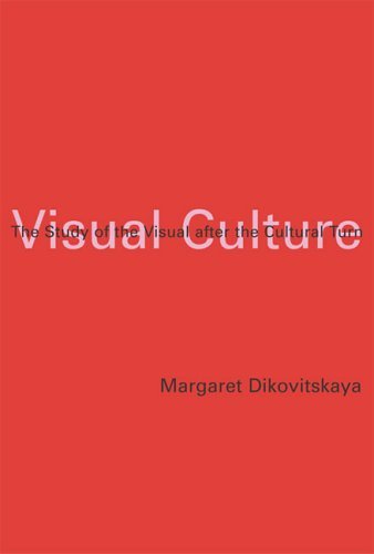 Margaret Dikovitskaya Visual Culture The Study Of The Visual After The Cultural Turn 