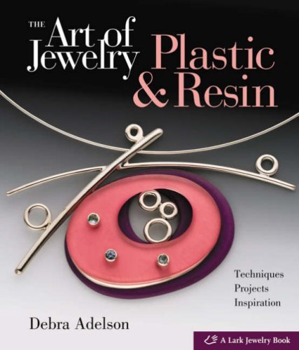 Debra Adelson Art Of Jewelry The Plastic & Resin Techniques Projects Inspiratio 