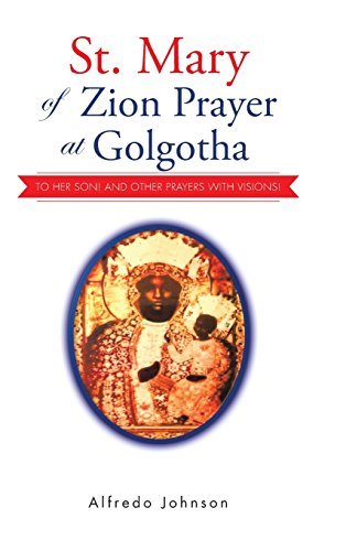 Alfredo Johnson/St. Mary of Zion Prayer at Golgotha@ To Her Son! And Other Prayers with Visions!
