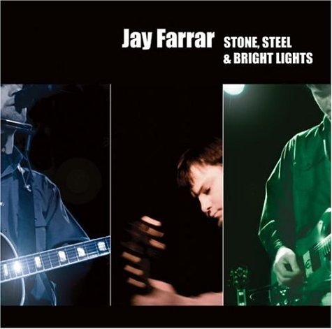 Jay Farrar/Stone Steel & Bright Lights