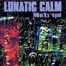 Lunatic Calm/Metropol