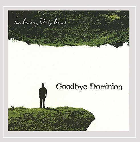 Burning Dirty Band/Goodbye Dominion