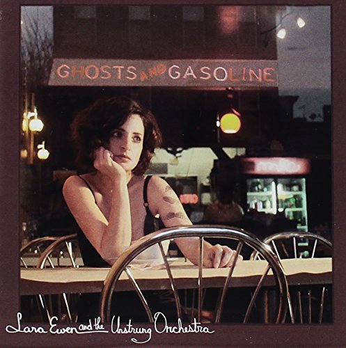 Lara Ewen & The Unstrung Orchestra/Ghosts & Gasoline