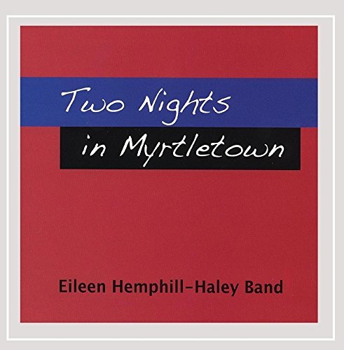 Eileen Hemphill-Haley Band/Two Nights In Myrtletown