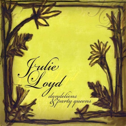 Julie Loyd/Dandelions & Party Queens