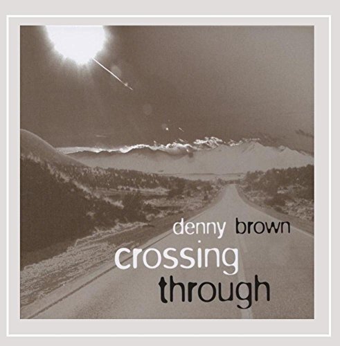 Denny Brown/Crossing Through