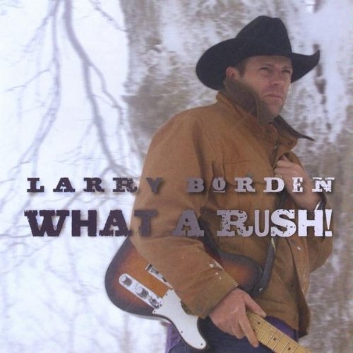 Larry Borden/What A Rush