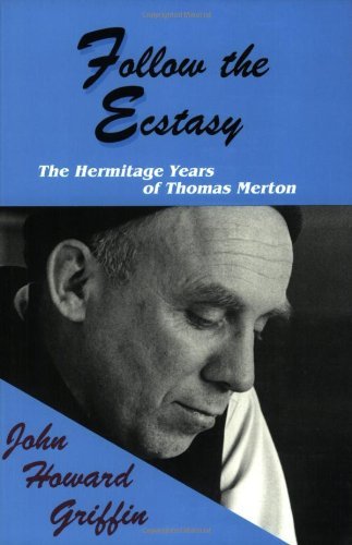 John Howard Griffin/Follow The Ecstasy: The Hermitage Years Of Thomas