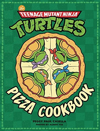 Peggy Paul Casella The Teenage Mutant Ninja Turtles Pizza Cookbook 