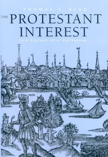 Thomas S. Kidd Protestant Interest The New England After Puritanism 