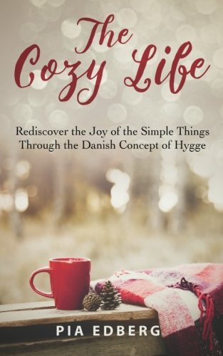 Pia Edberg/The Cozy Life@ Rediscover the Joy of the Simple Things Through t