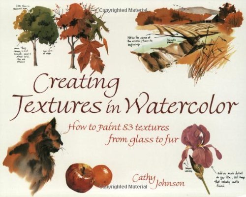 Cathy Ann Johnson Creating Textures In Watercolor A Guide To Painting 83 Textures From Grass To Gla 