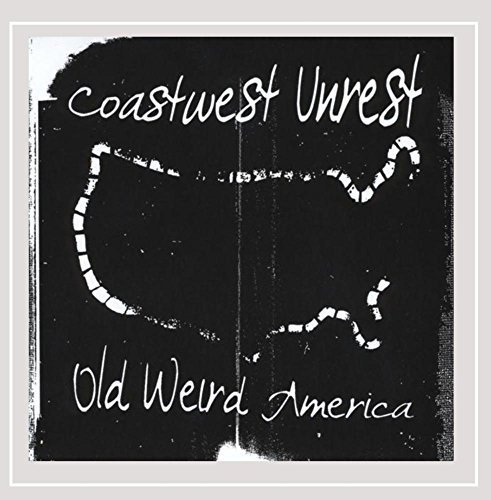 Coastwest Unrest/Old Weird America