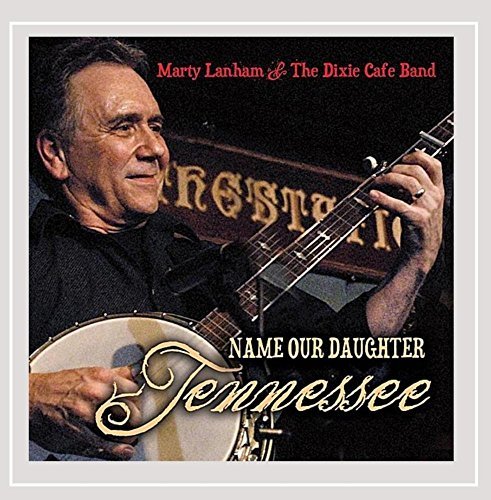 Marty & The Dixie Cafe Lanham/Name Our Daughter Tennessee