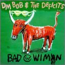Dm Bob & The Deficits/Bad With Wimen