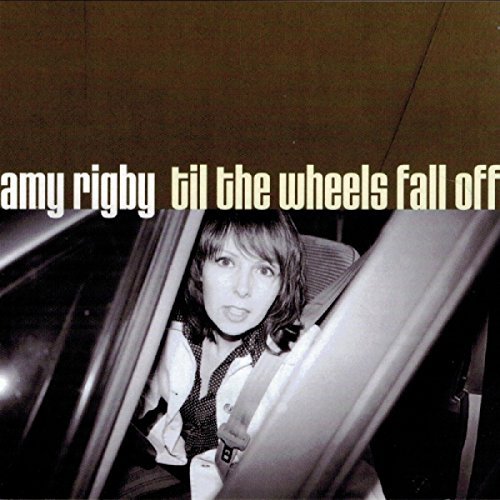 Amy Rigby/Til The Wheels Fall Off
