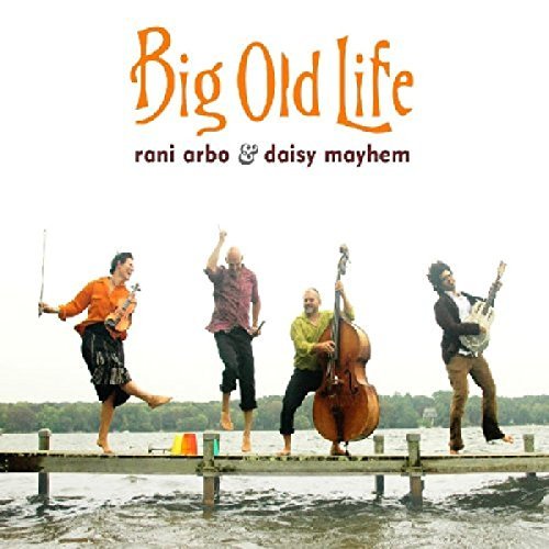 Rani Arbo & Daisy Mayhem/Big Old Life