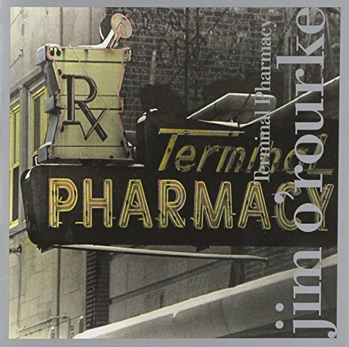 Jim O'Rourke/O'Rourke: Terminal Pharmacy
