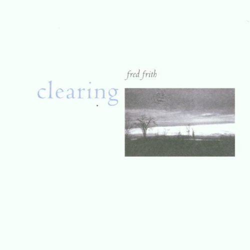 Fred Frith Clearing 