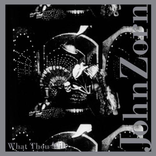 John Zorn/What Thou Wilt