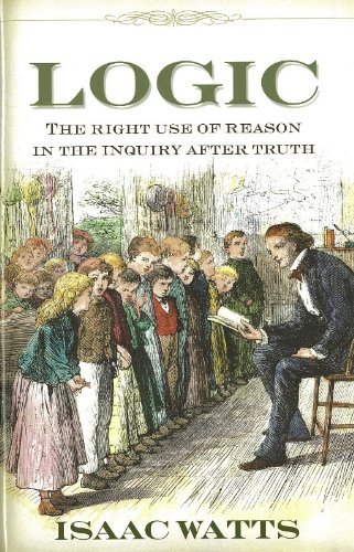 Isaac Watts Logic The Right Use Of Reason After Truth 