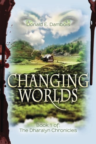 Donald E. Dambois Changing Worlds Book 1 Of The Dharalyn Chronicles 