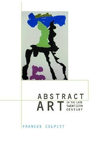 Frances Colpitt/Abstract Art in the Late Twentieth Century