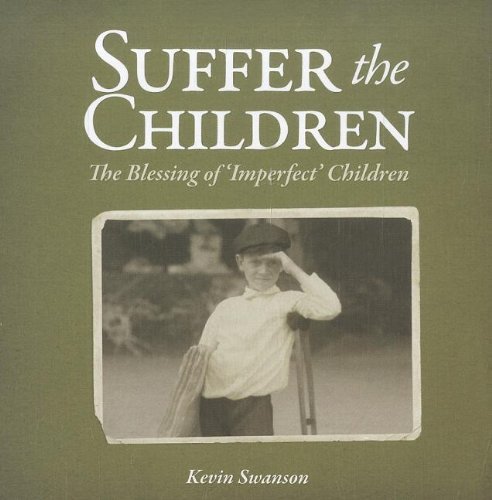 Kevin Swanson Suffer The Children The Blessing Of 'imperfect' Children 