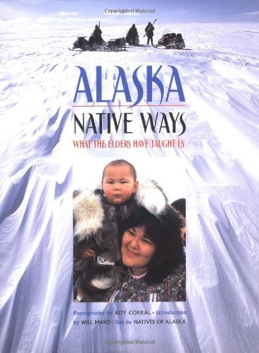 Roy Corral Alaska Native Ways What The Elders Have Taught Us 