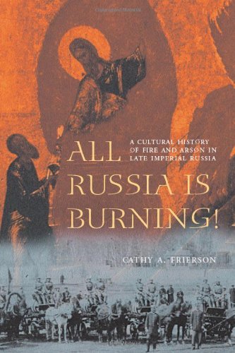 Cathy A. Frierson All Russia Is Burning! A Cultural History Of Fire And Arson In Late Impe 