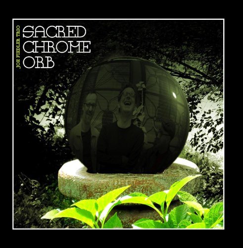 Joe Trio Fiedler/Sacred Chrome Orb